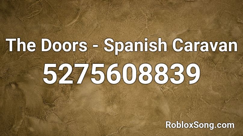 The Doors - Spanish Caravan Roblox ID