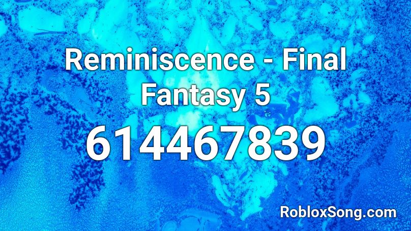 Reminiscence Final Fantasy 5 Roblox Id Roblox Music Codes - alec benjamin roblox codes