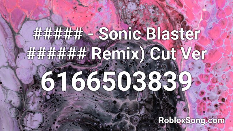 ( Sonic Blaster Remix ) (Remix)) Roblox ID