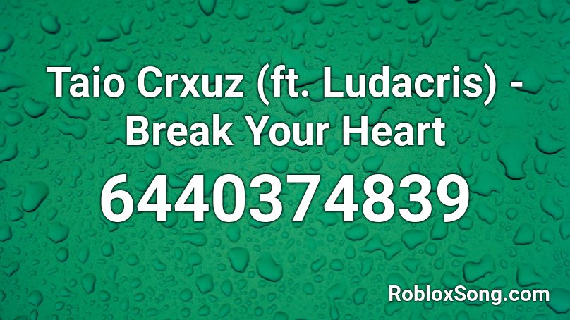 Taio Crxuz Ft Ludacris Break Your Heart Roblox Id Roblox Music Codes - break your heart right back roblox id