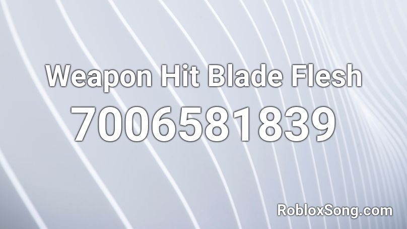 Weapon Hit Blade Flesh Roblox ID