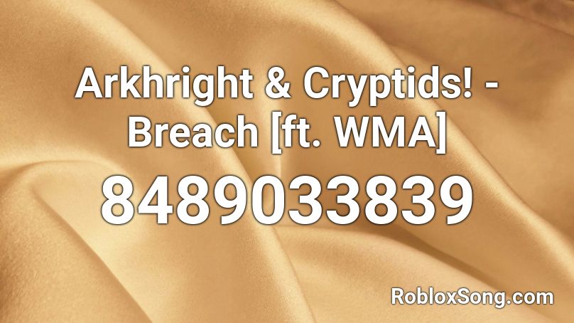 Arkhright & Cryptids! - Breach [ft. WMA] Roblox ID