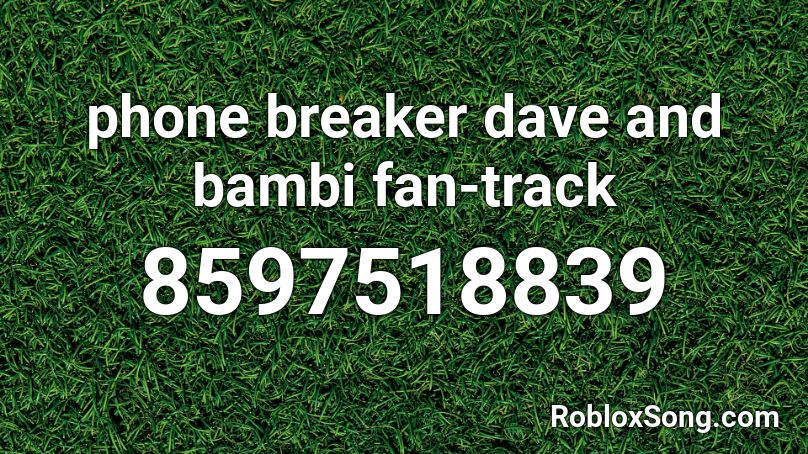 phone breaker dave and bambi fan-track Roblox ID
