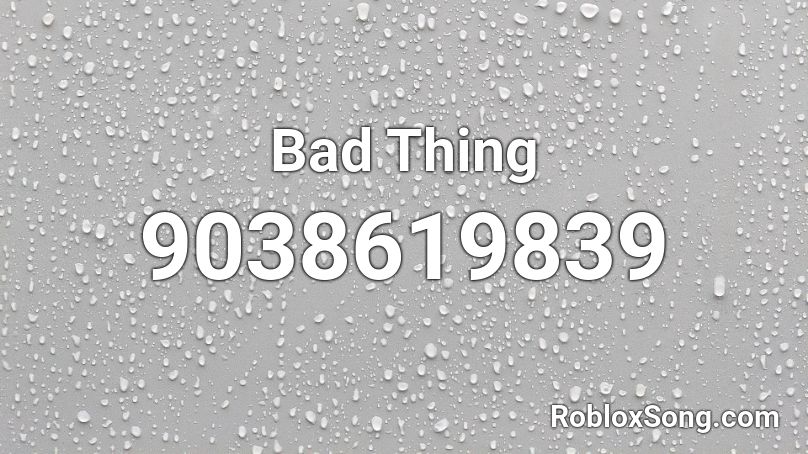 Bad Thing Roblox ID