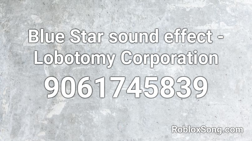 Blue Star sound effect - Lobotomy Corporation Roblox ID