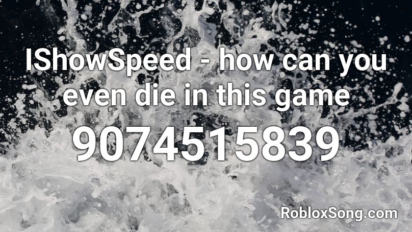IShowSpeed - how can you even die in this game Roblox ID
