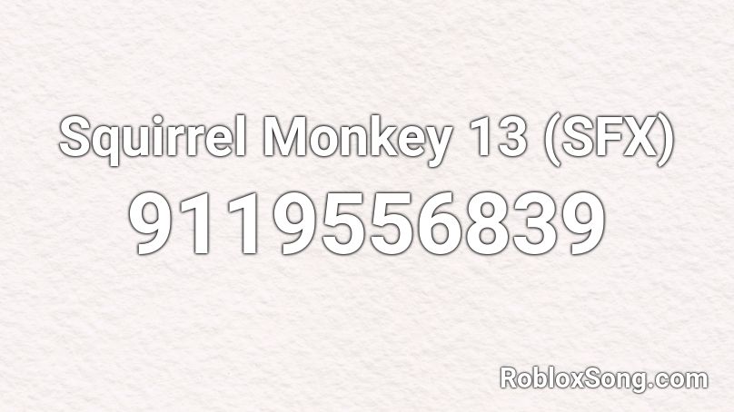 Squirrel Monkey 13 (SFX) Roblox ID