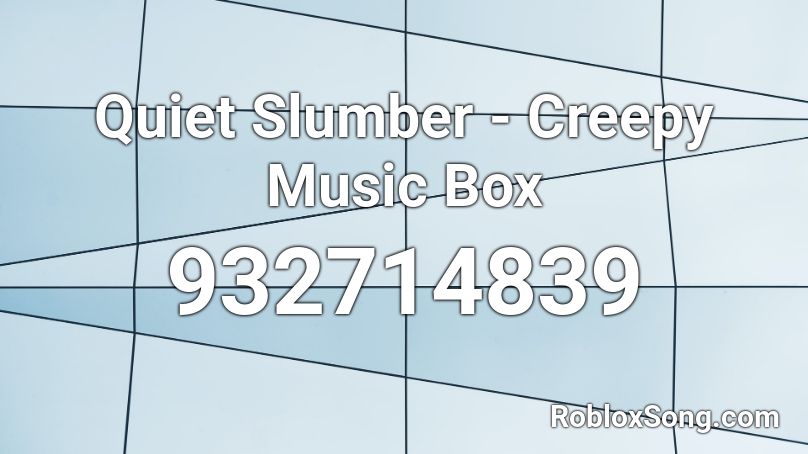 Quiet Slumber - Creepy Music Box Roblox ID