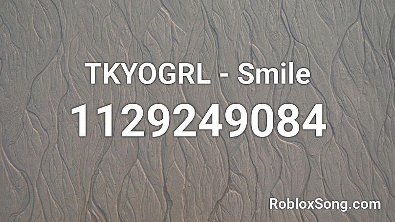 TKYOGRL - Smile Roblox ID