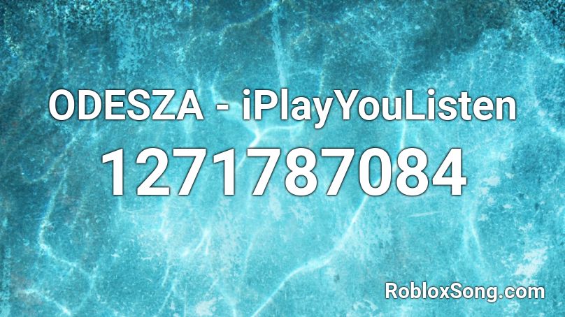 ODESZA - iPlayYouListen Roblox ID