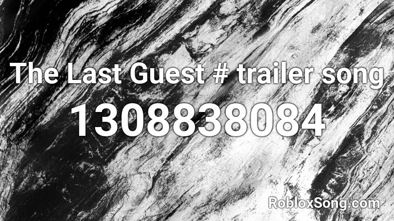 The Last Guest # trailer song Roblox ID