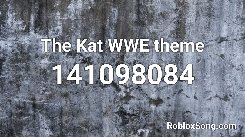 The Kat WWE theme Roblox ID