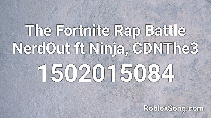 The Fortnite Rap Battle  NerdOut ft Ninja, CDNThe3 Roblox ID