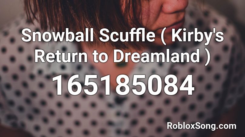 Snowball Scuffle ( Kirby's Return to Dreamland ) Roblox ID