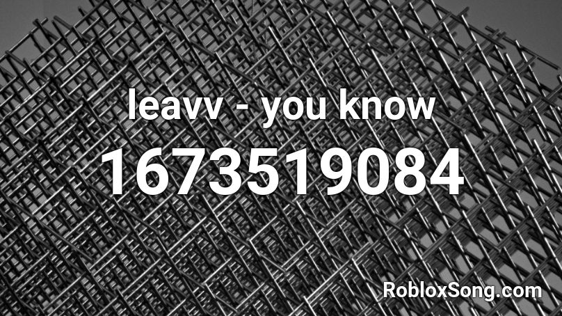 leavv - you know Roblox ID