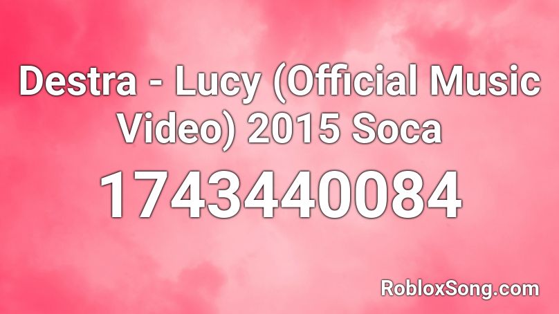 Destra Lucy Official Music Video 2015 Soca Roblox Id Roblox Music Codes - roblox toxic music video