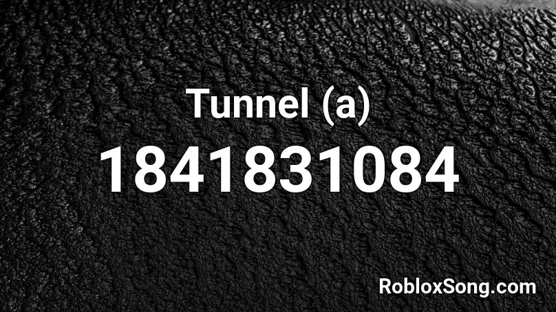 Tunnel (a) Roblox ID