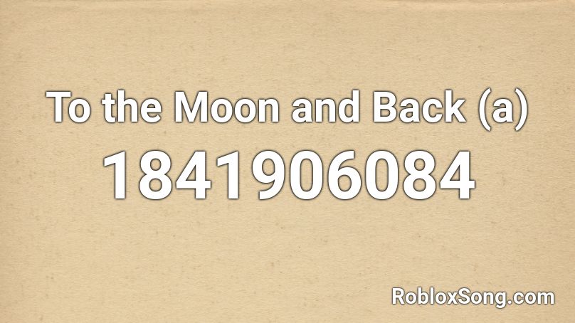 To the Moon and Back (a) Roblox ID
