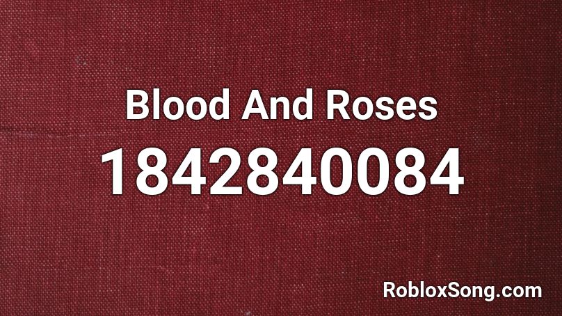 Blood And Roses Roblox ID