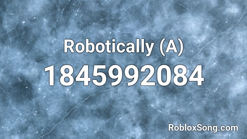 Robotically (A) Roblox ID