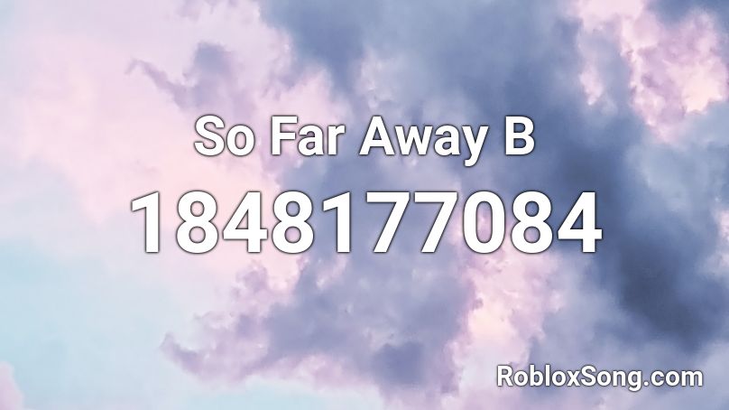 So Far Away B Roblox ID