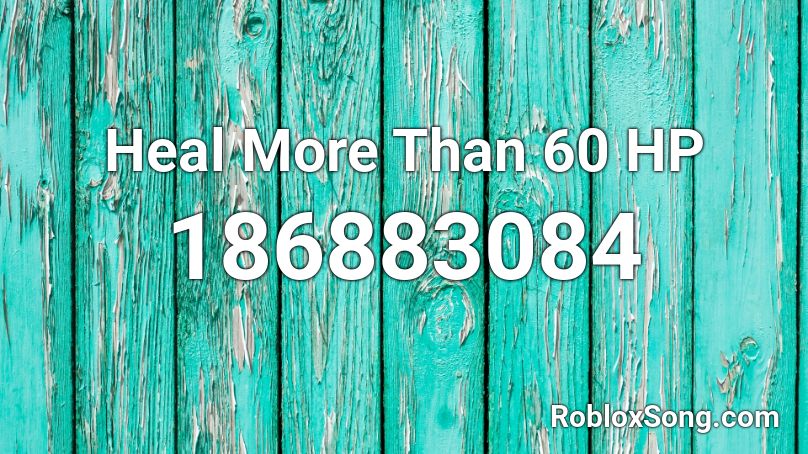 Heal More Than 60 HP Roblox ID