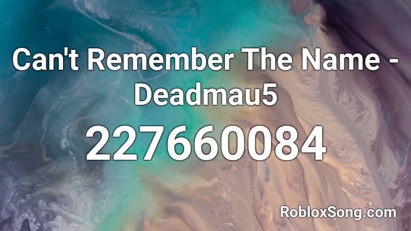 Can't Remember The Name - Deadmau5 Roblox ID