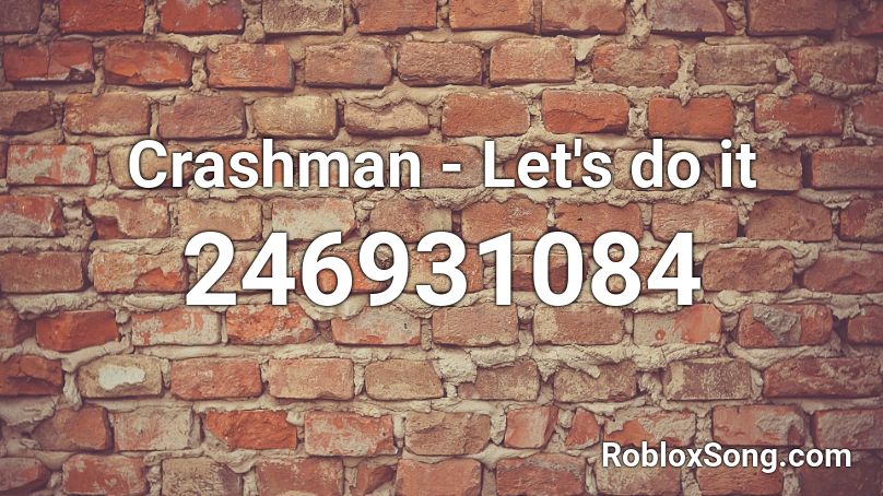 Crashman - Let's do it Roblox ID