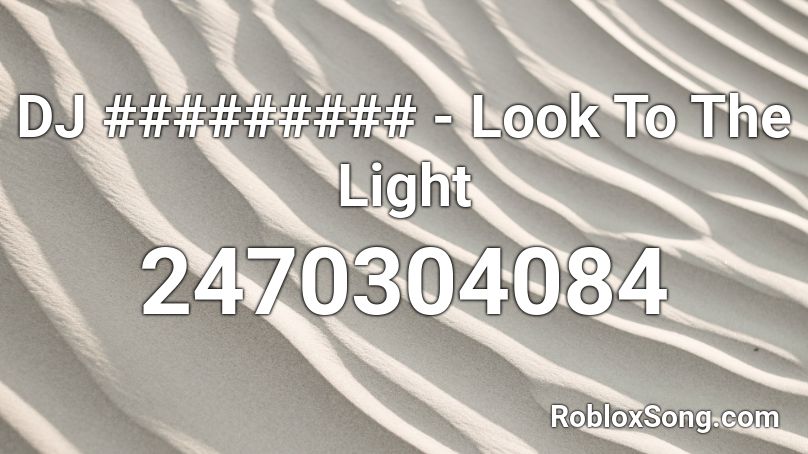 DJ ######### - Look To The Light Roblox ID - Roblox music codes