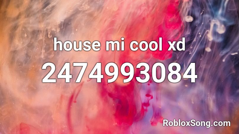 house mi cool xd Roblox ID