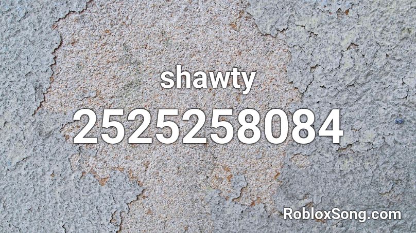 shawty Roblox ID