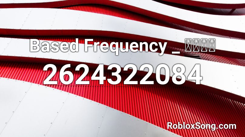 Based Frequency _ ごまかし Roblox ID