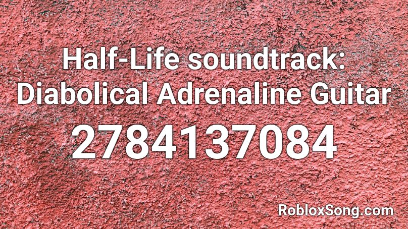 Half-Life soundtrack: Diabolical Adrenaline Guitar Roblox ID