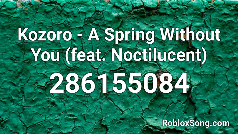 Kozoro - A Spring Without You (feat. Noctilucent)  Roblox ID