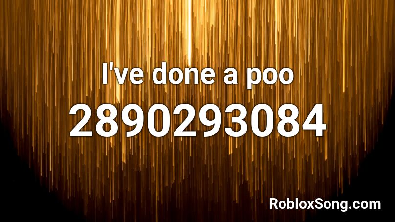 I've done a poo Roblox ID