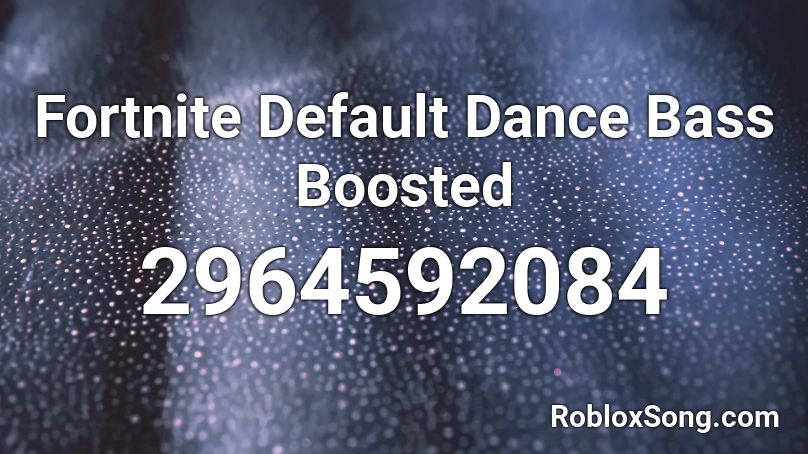 Fortnite Default Dance Bass Boosted Roblox ID
