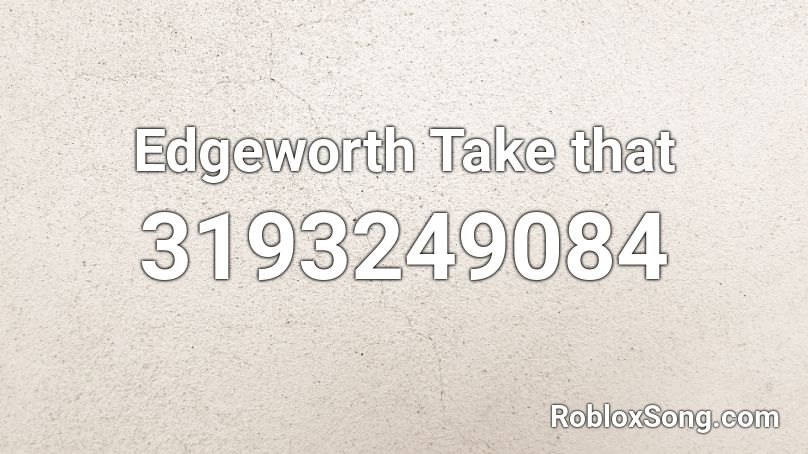 Edgeworth Take that Roblox ID