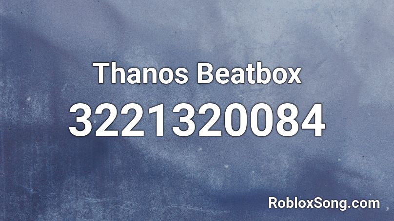 Thanos Beatbox Roblox ID