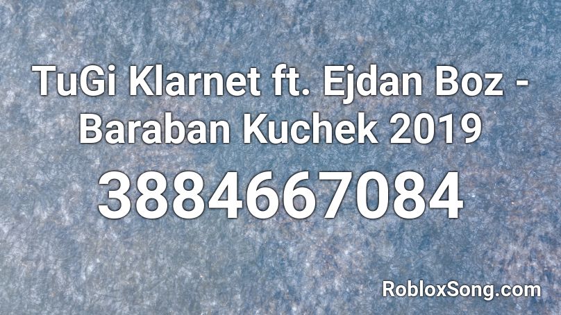 TuGi Klarnet ft. Ejdan Boz - Baraban Kuchek 2019 Roblox ID