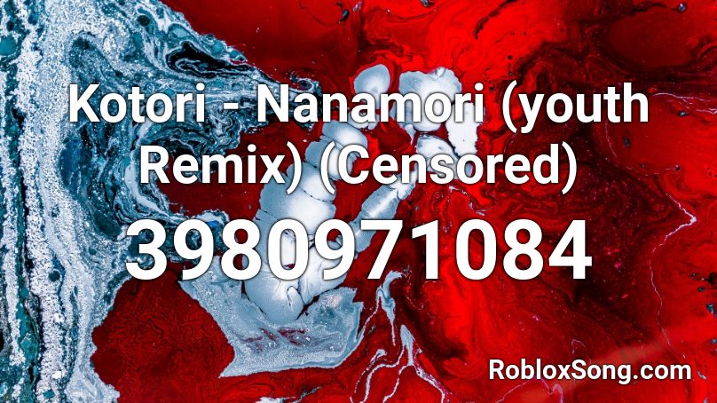 Kotori - Nanamori (youth Remix) (Censored) Roblox ID