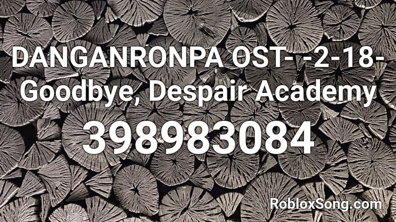 DANGANRONPA OST- -2-18- Goodbye, Despair Academy Roblox ID