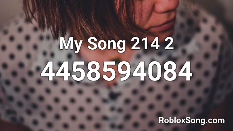 My Song 214 2 Roblox ID