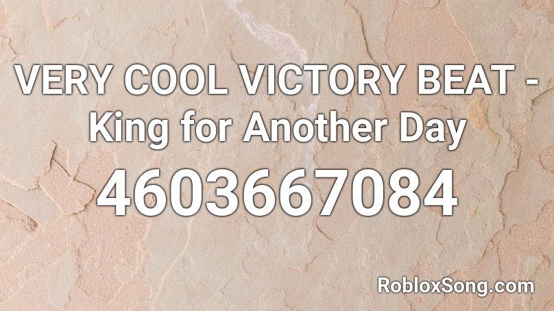 VERY COOL VICTORY BEAT - King for Another Day  Roblox ID