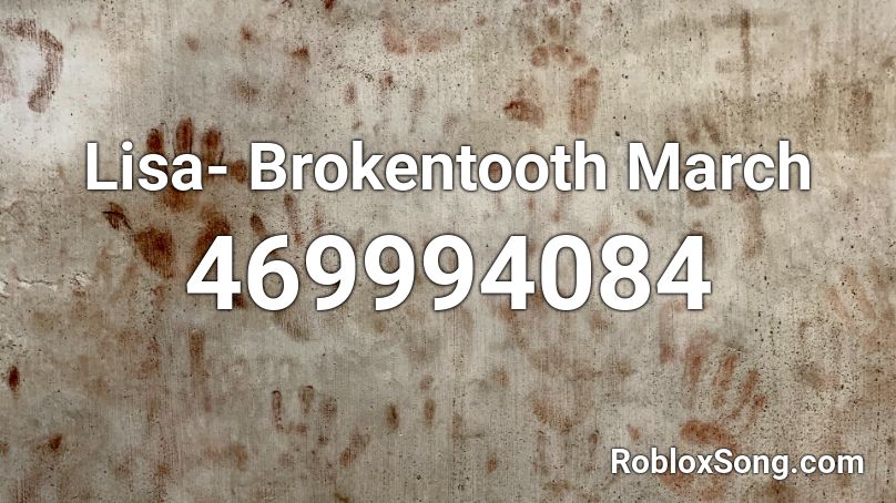 Lisa- Brokentooth March Roblox ID