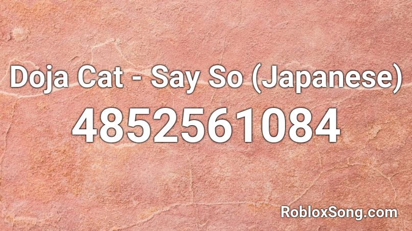 Doja Cat - Say So (Japanese) Roblox ID