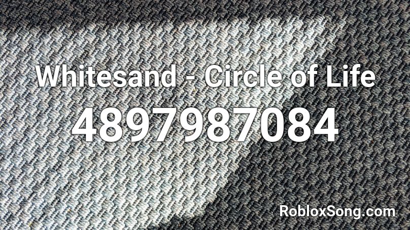 Whitesand Circle Of Life Roblox Id Roblox Music Codes - roblox id xo tour life