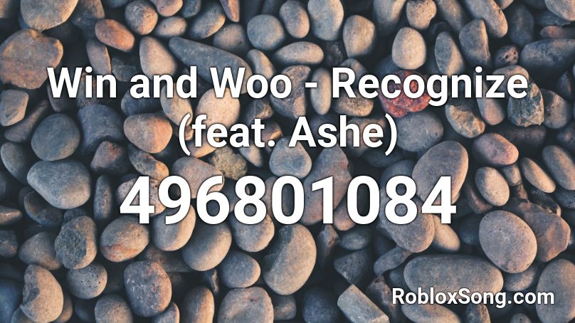 Win and Woo - Recognize (feat. Ashe) Roblox ID