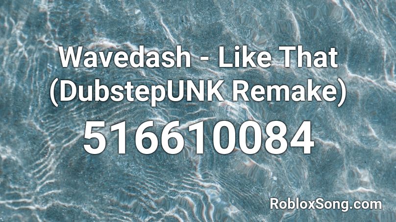 Wavedash - Like That (DubstepUNK Remake) Roblox ID