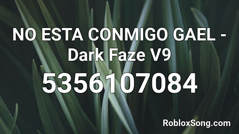NO ESTA CONMIGO GAEL - Dark Faze V9 Roblox ID