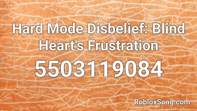 Hard Mode Disbelief Blind Heart s Frustration Roblox ID 
